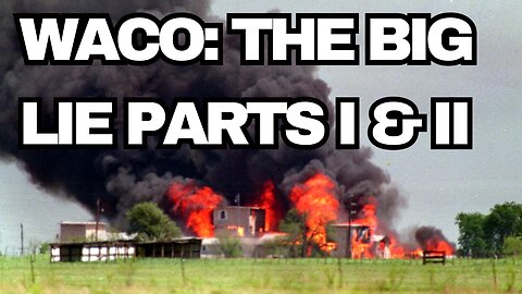 Waco: The Big Lie Parts I & II [Full Documentary]