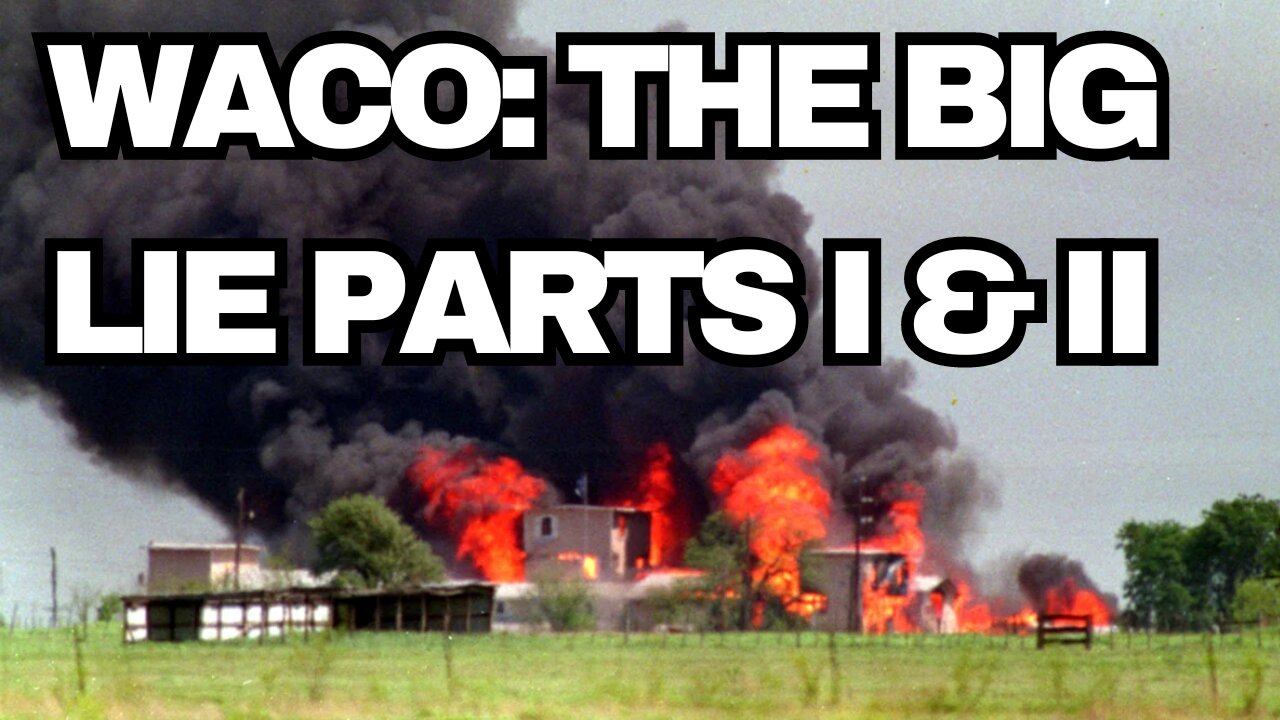 Waco: The Big Lie Parts I & II [Full Documentary]