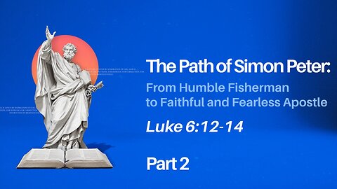 Oct. 27, 2024 - Sunday AM MESSAGE - The Path of Simon Peter, Part 2 (Luke 6:12-14)