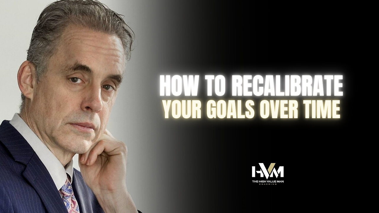 Jordan Peterson on How to Recalibrate Your Goals Over Time