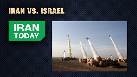 Iran Today: Iran vs. Israel