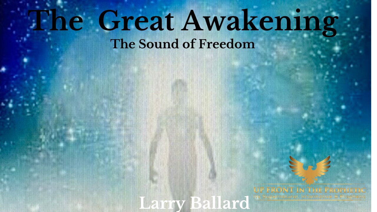 The Great Awakening; I can Hear The Sound Of Freedom- Larry Ballard