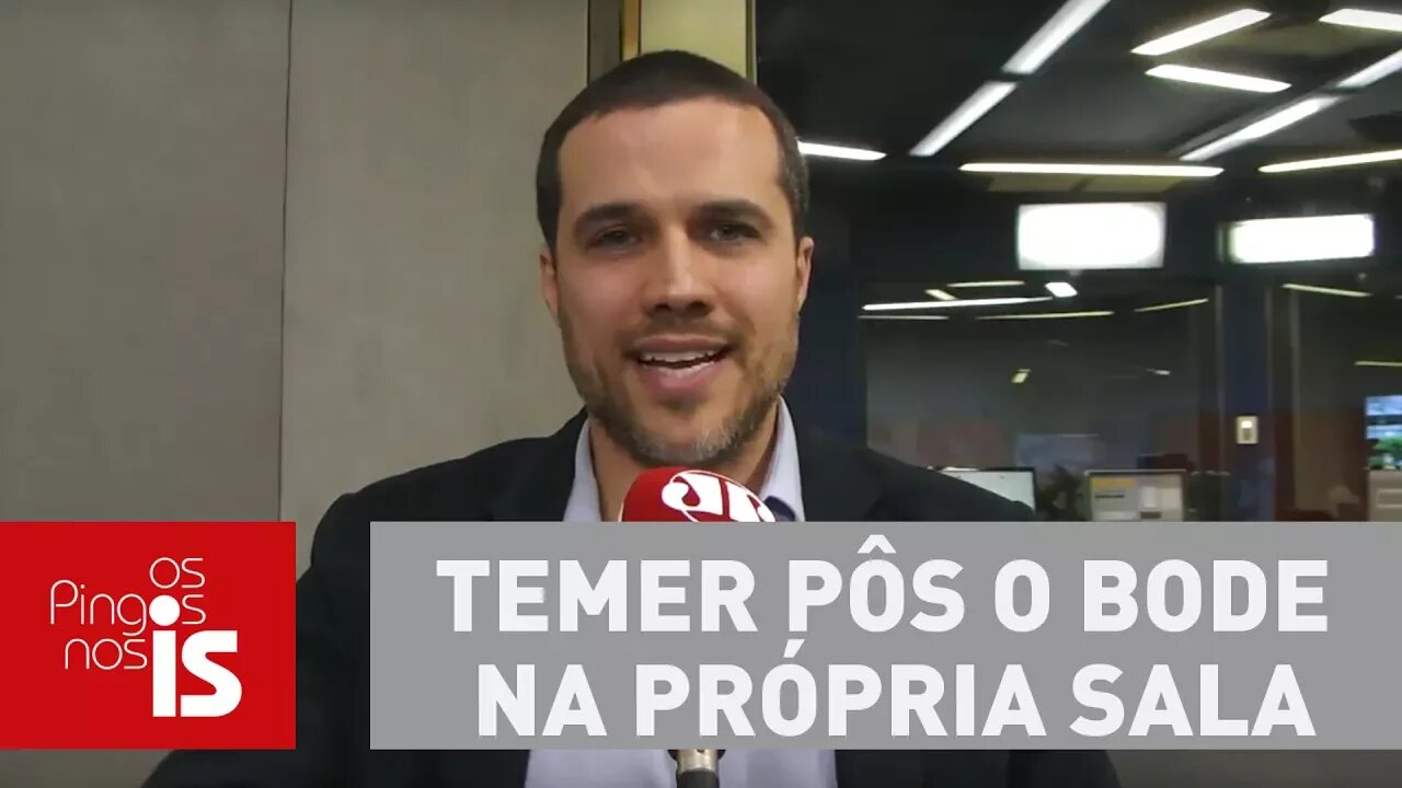 Felipe Moura Brasil: Temer pôs o bode na própria sala