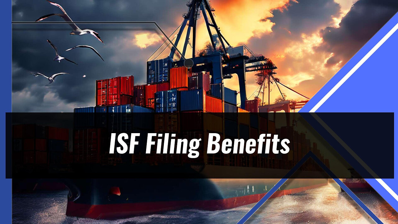 Streamline Your Import Processes: The Benefits of Early ISF Filing