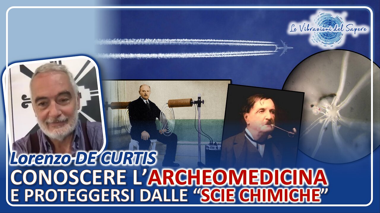 Conoscere l'Archeomedicina e proteggersi alle "scie chimiche" - Lorenzo De Curtis