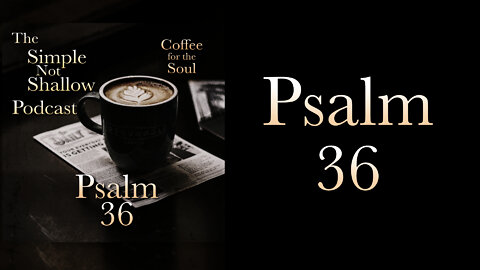 Psalms 36: The Source of All Life and Living