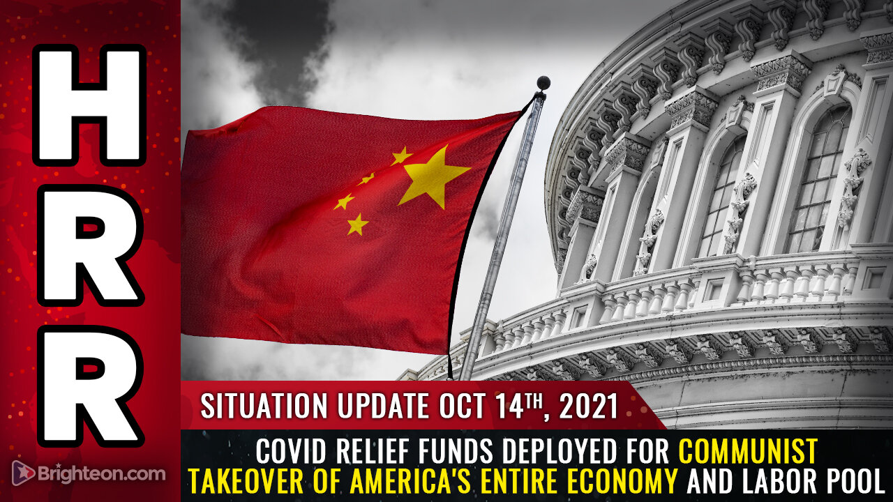 Situation Update, 10/14/21 - COVID relief funds deployed for communist takeover...