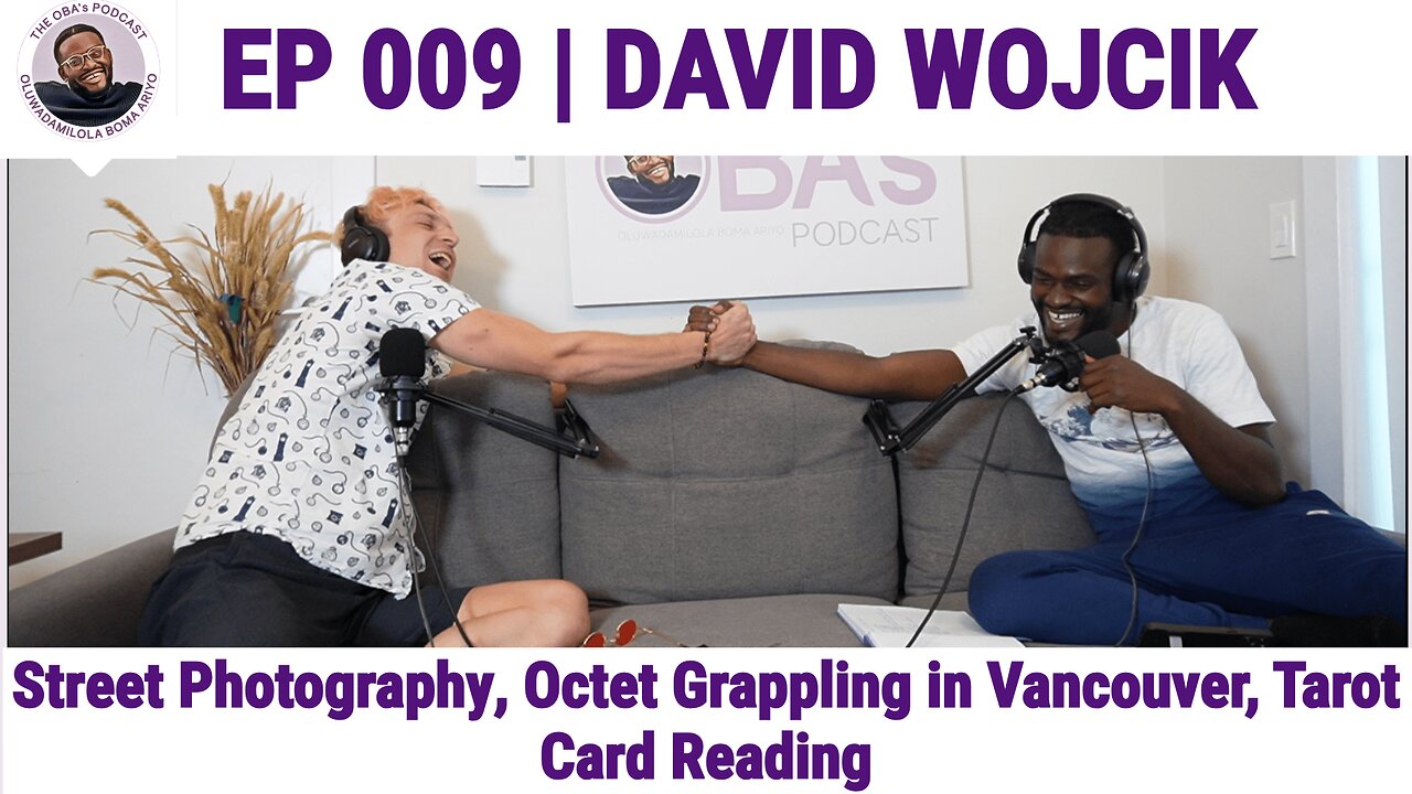 The OBAs Podcast #9 | David Wojcik | Street Photography,Octet Grappling in Vancouver,Fortune Telling