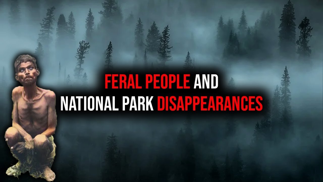 Feral People in our National Parks, are Nephilim Still Alive Today? Missing 411 | National Parks