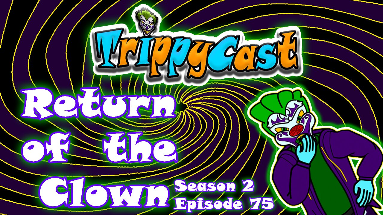 TrippyCast - Return Of The Clown! Lefties N Sun Vids Galore!