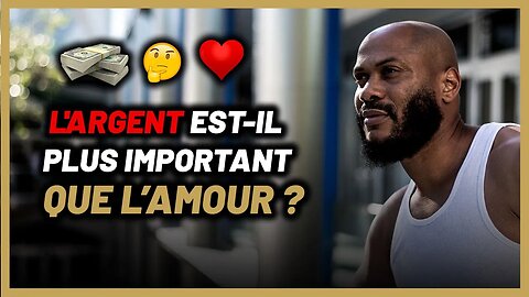 Est-ce que l'argent est plus important que l’amour ? [Clique pas si tu es fragile]