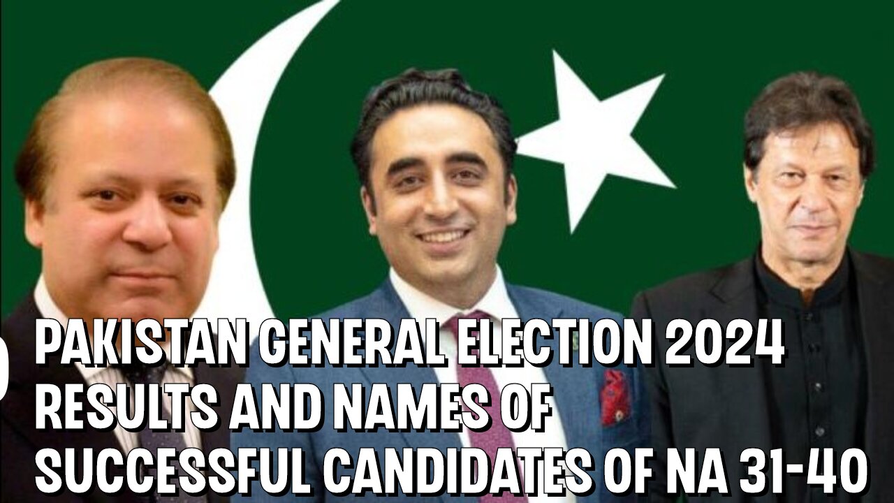 Pakistan General Election 2024 Results and Names of Successful Candidates of NA 31-40