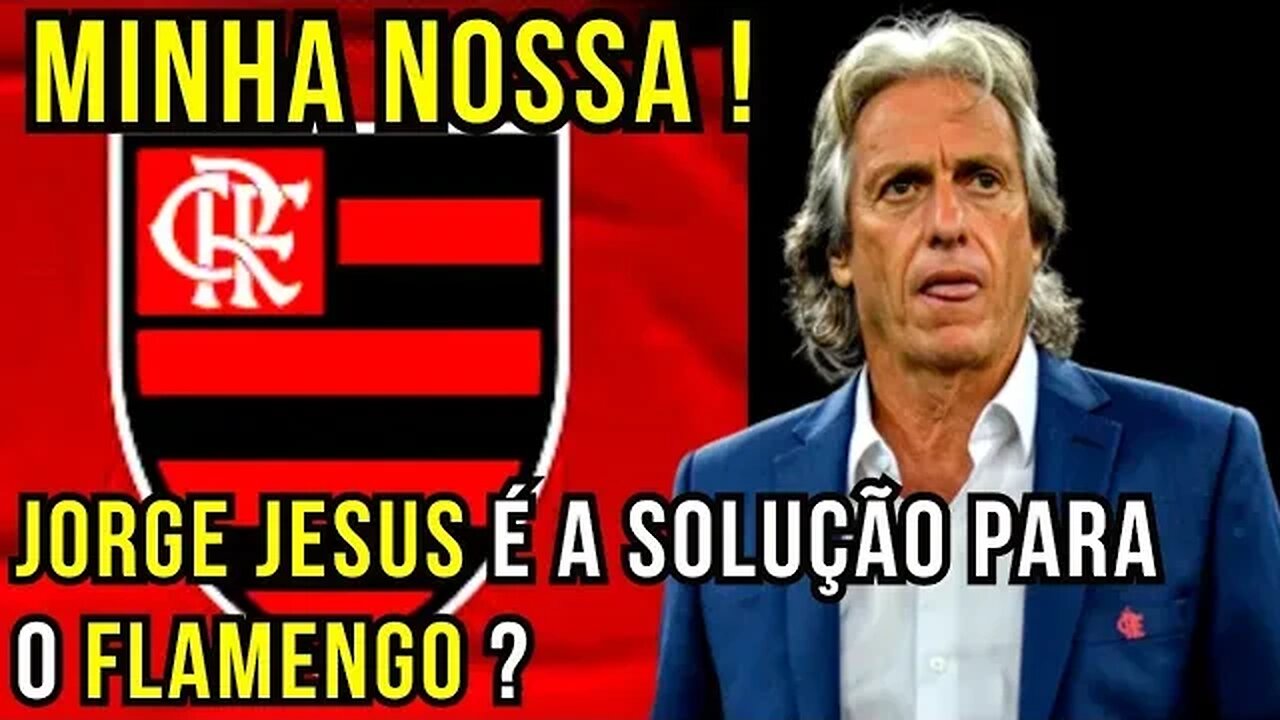 MINHA NOSSA! JORGE JESUS NO FLAMENGO É A SOLUÇÃO? SE ELE NÃO VIER, DE QUEM É A CULPA?