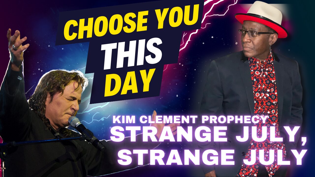 Choose You This Day - Kim Clement Strange July Prophecy