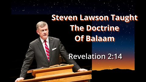 Steve Lawson Taught the Doctrine of Balaam; Rev 2:14