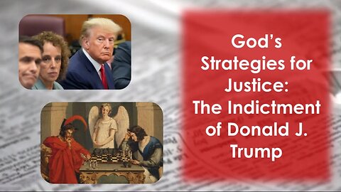 God's Strategies For Justice: The Indictment Of Donald J. Trump
