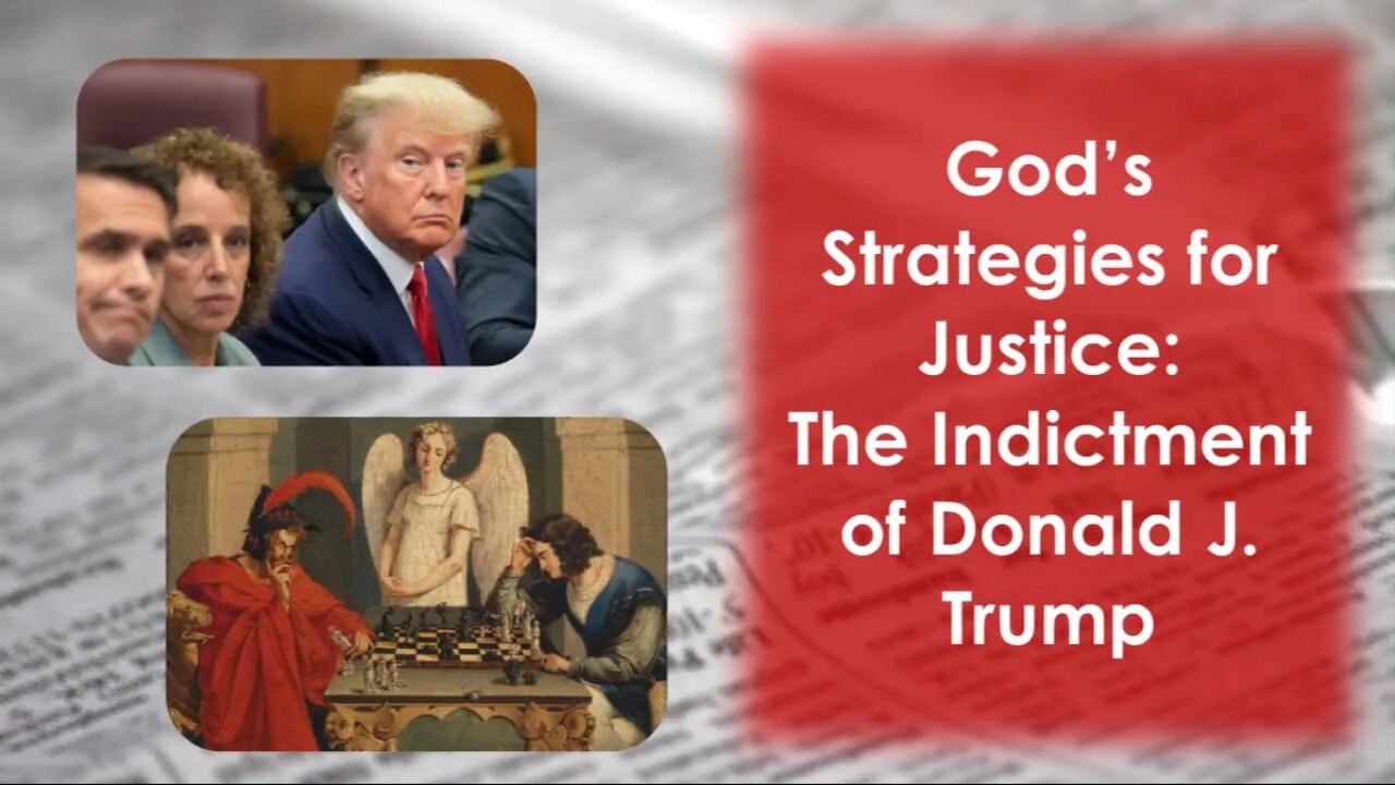 God's Strategies For Justice: The Indictment Of Donald J. Trump