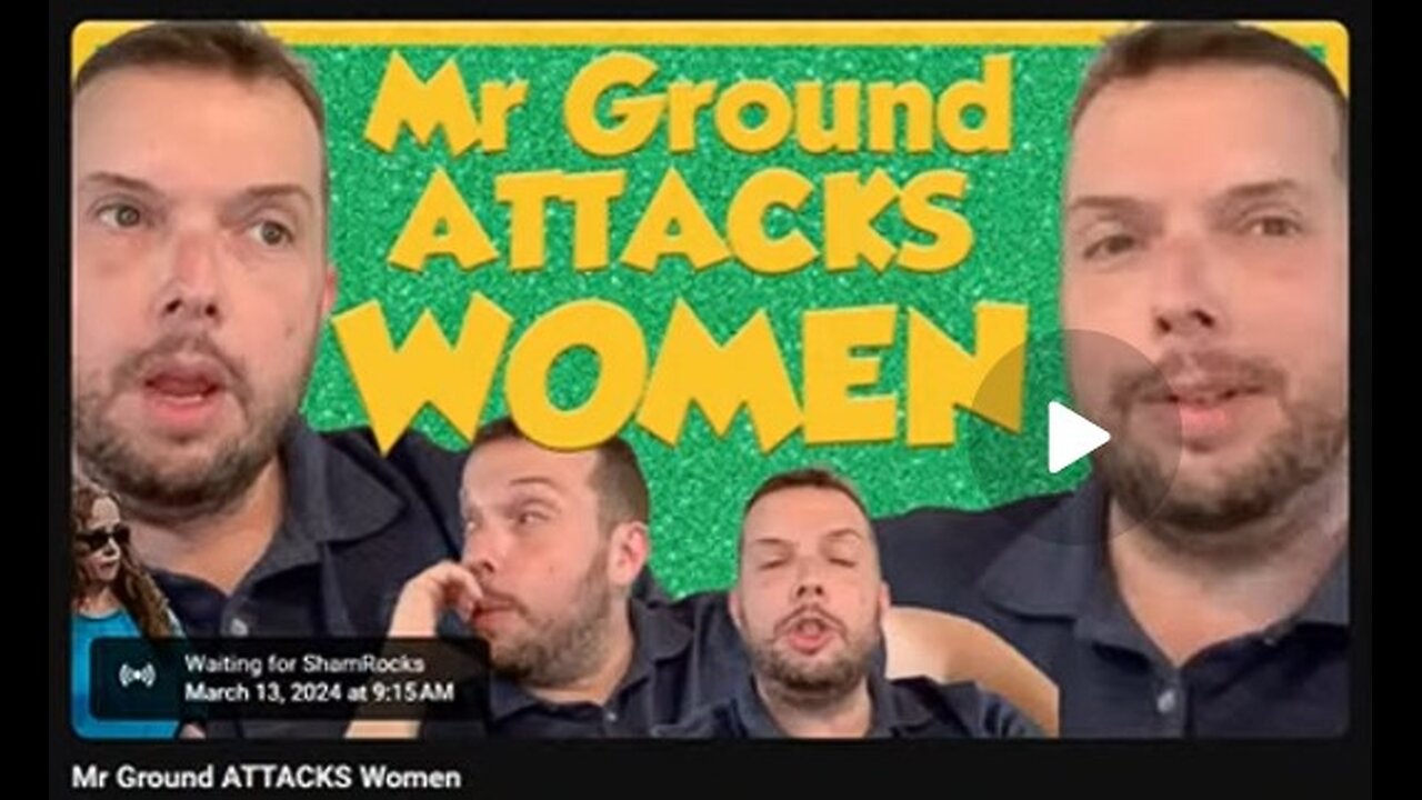 3-13-2024 ShamRocks DELETED "Mr Ground ATTACKS Women" w/ LIVE chat (started at 28:00)