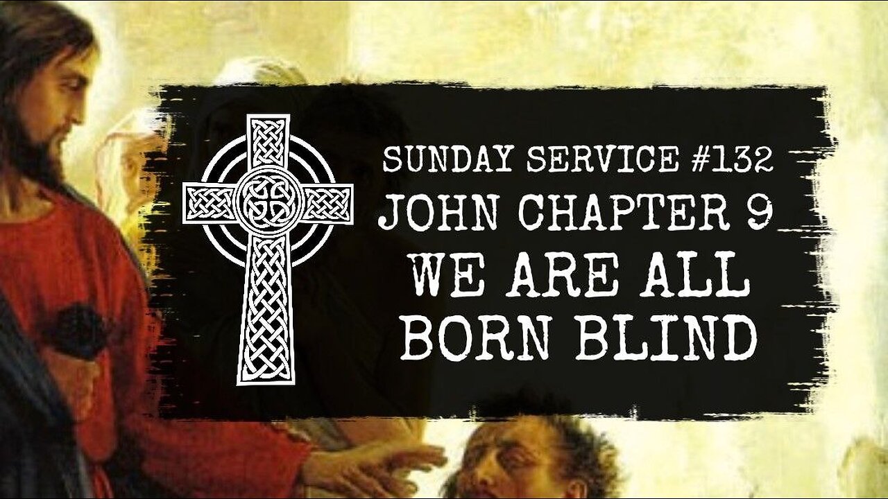 132 - John Chapter 9, We Are All Born Blind