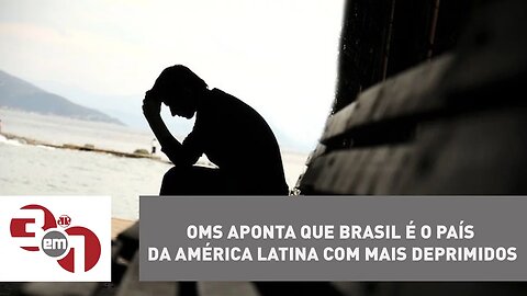 OMS aponta que Brasil é o país da América Latina com mais deprimidos