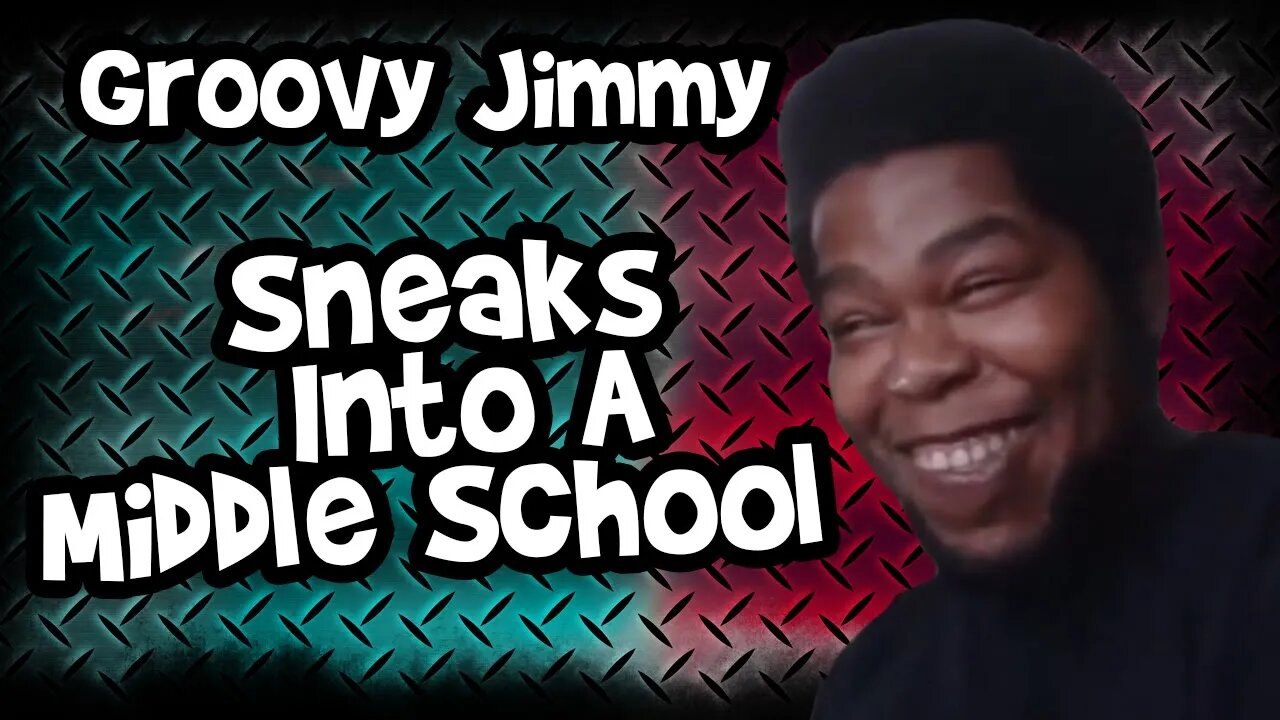 Groovy Jimmy Plans To Sneak Into a Middle School