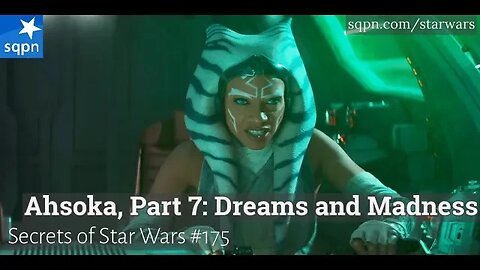 Ahsoka, Part 7: Dreams and Madness - The Secrets of Star Wars