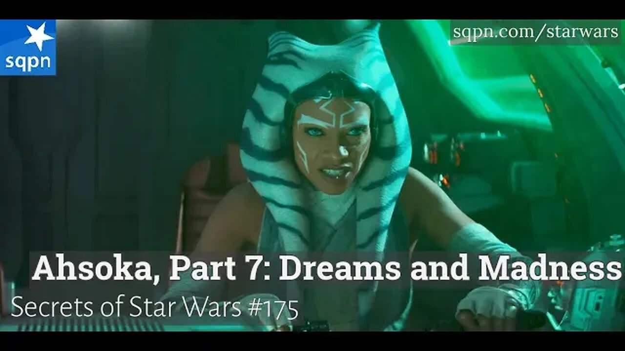 Ahsoka, Part 7: Dreams and Madness - The Secrets of Star Wars