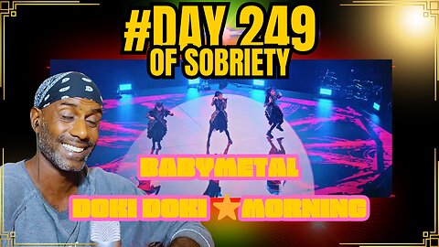 Day 249 of Sobriety: BABYMETAL's Doki Doki Morning Reaction & Reflections on My Recovery Journey