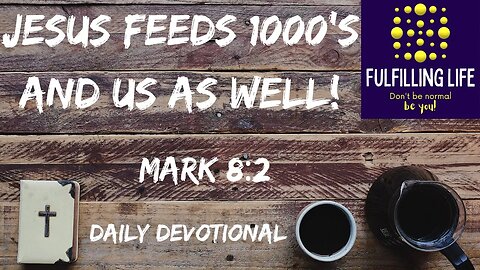 Jesus Shows His Compassion - Mark 8:2 - Fulfilling Life Daily Devotional