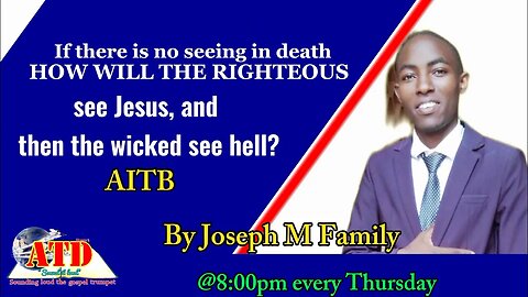 5. AITB - How will the righteous see Jesus if there is no seeing after death?