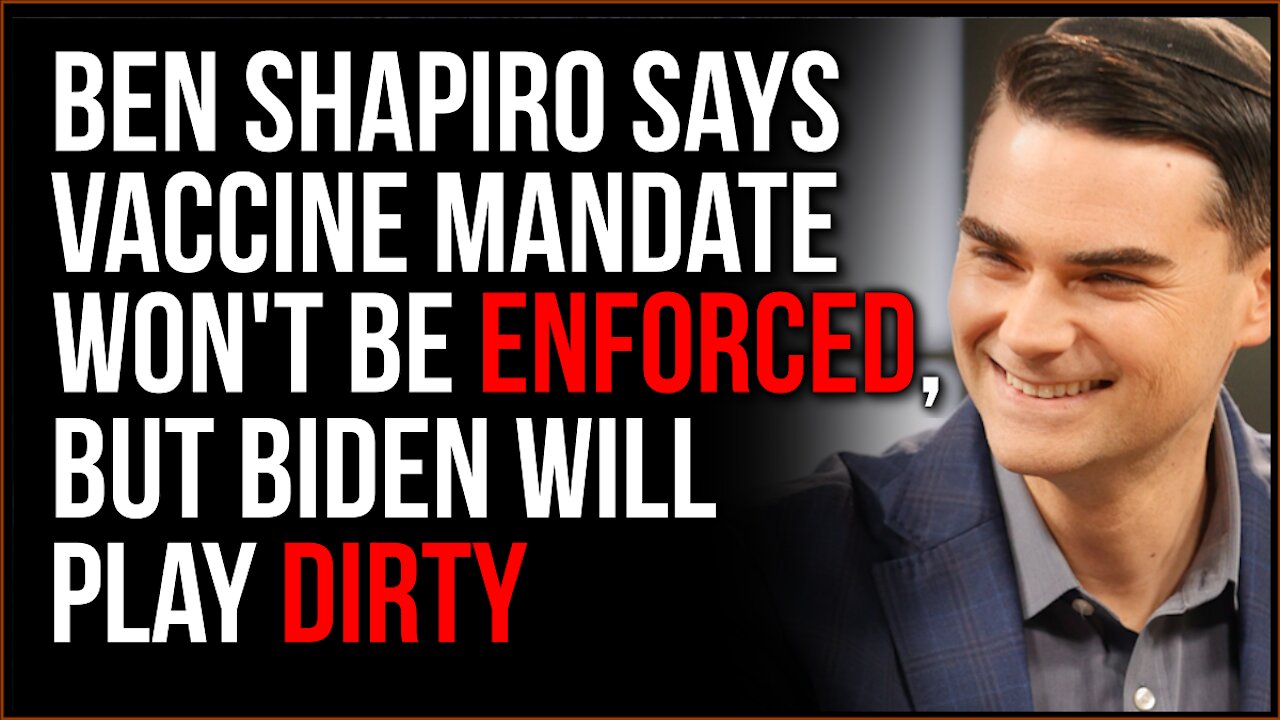 Ben Shapiro Says Vaccine Mandates Cannot Be Enforced But Biden Is Ready To Play Dirty