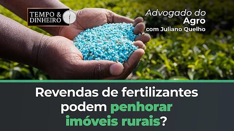 Imóvel rural pode ser penhorado pelas revendas de fertilizantes?