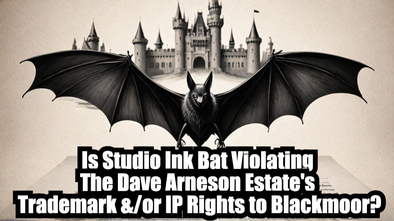 Is Studio Ink Bat Violating The Dave Arneson Estate's Trademark &/or IP Rights to Blackmoor?