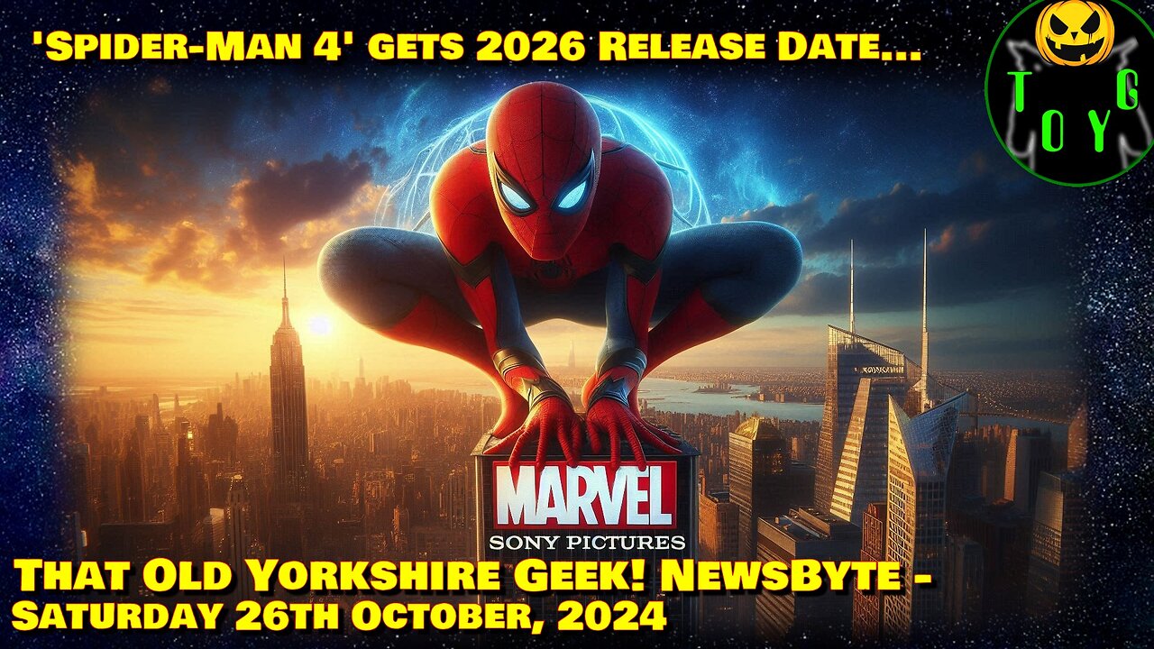 'Spider-Man 4' Gets 2026 Release Date... - TOYG! News Byte - 26th October, 2024