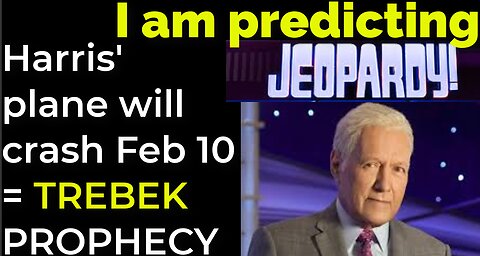 I am predicting: Harris' plane will crash on Feb 10 = TREBEK / JEOPARDY PROPHECY