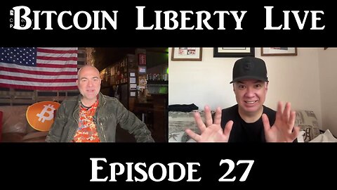 Bitcoin Liberty Live: Episode 27 - Bitcoin Fixes Politics, and Life is Good!