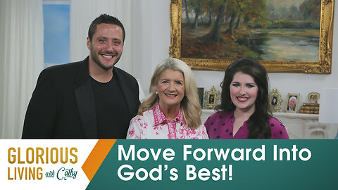 Glorious Living with Cathy: Move Forward Into God’s Best!