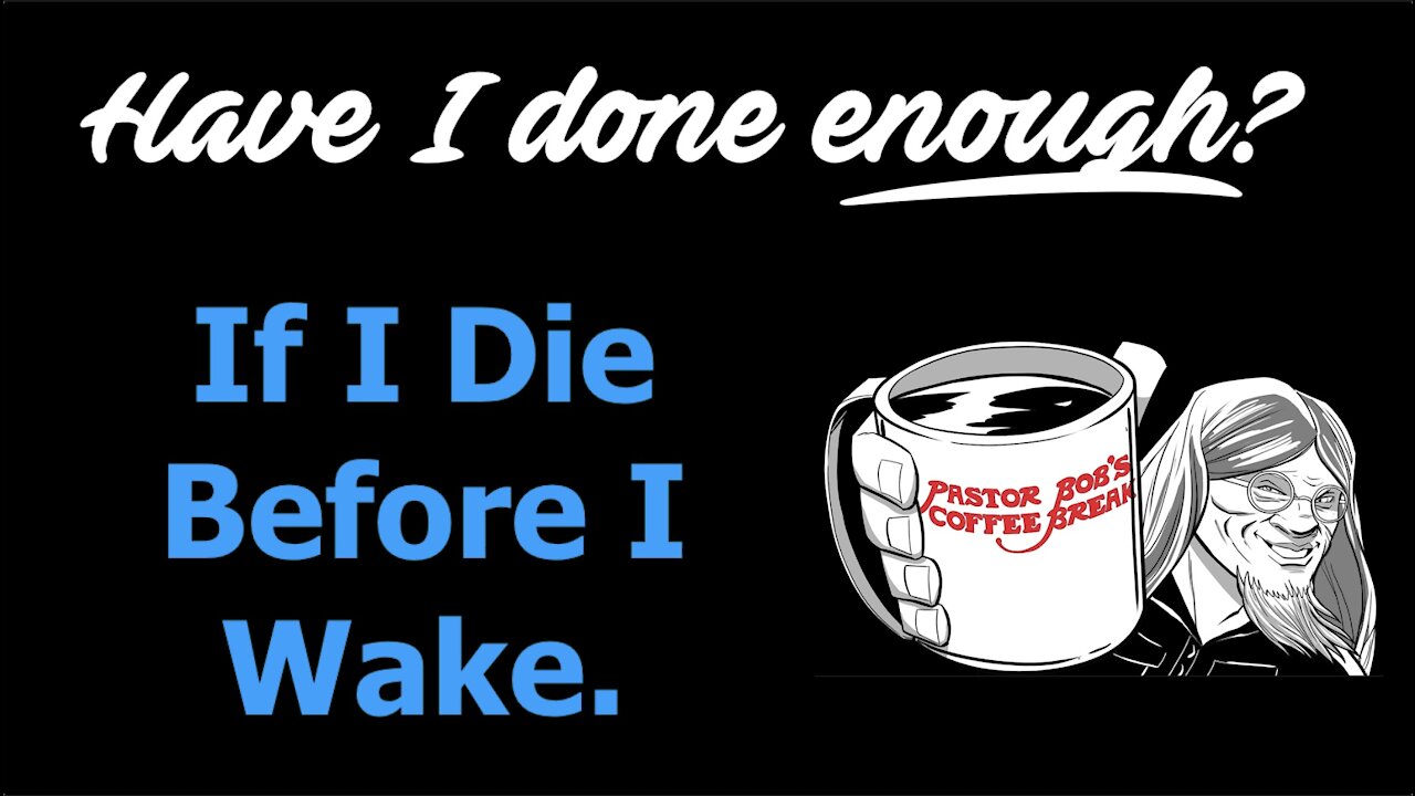 IF I DIE BEFORE I WAKE / PB's Coffee Break