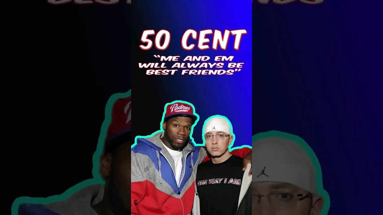 50 Cent "Me And Eminem Will Always Be Best Friends"