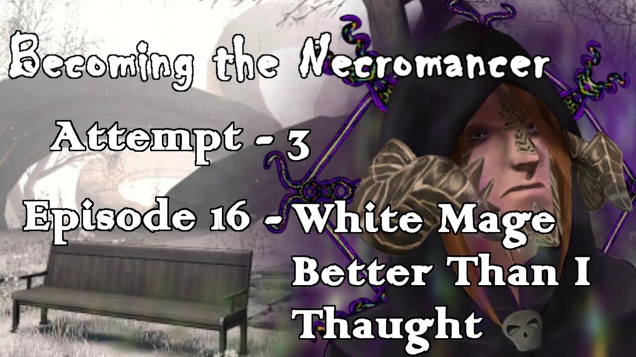 Becoming the Necromancer Episode 16 - White Mage Better Than I Thaught