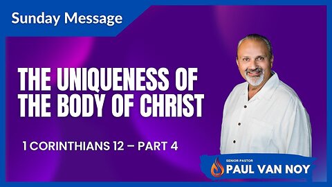 1 Corinthians 12 Part 4 | The Uniqueness of the Body of Christ | Pastor Paul Van Noy | 07/30/23