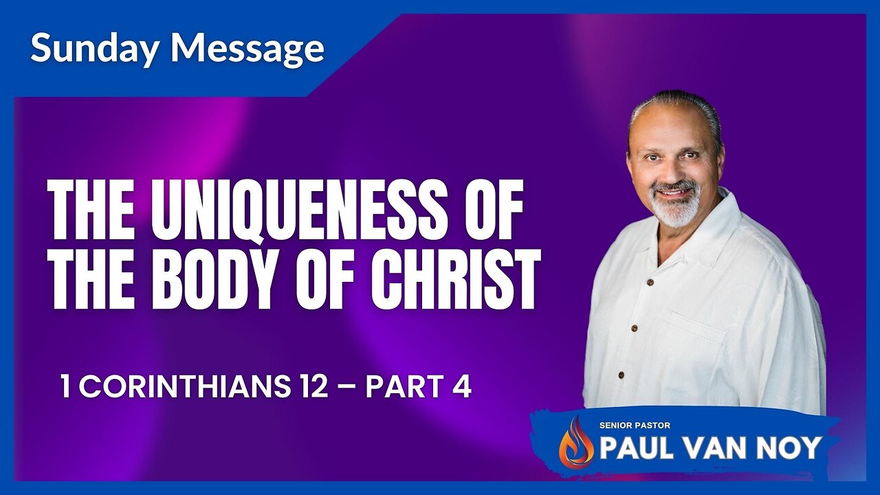 1 Corinthians 12 Part 4 | The Uniqueness of the Body of Christ | Pastor Paul Van Noy | 07/30/23