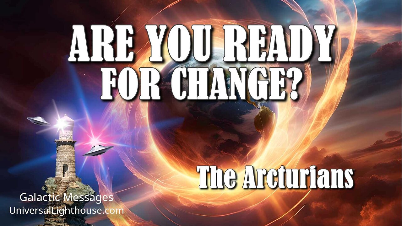 ARE YOU READY FOR CHANGE? ~ The Arcturians