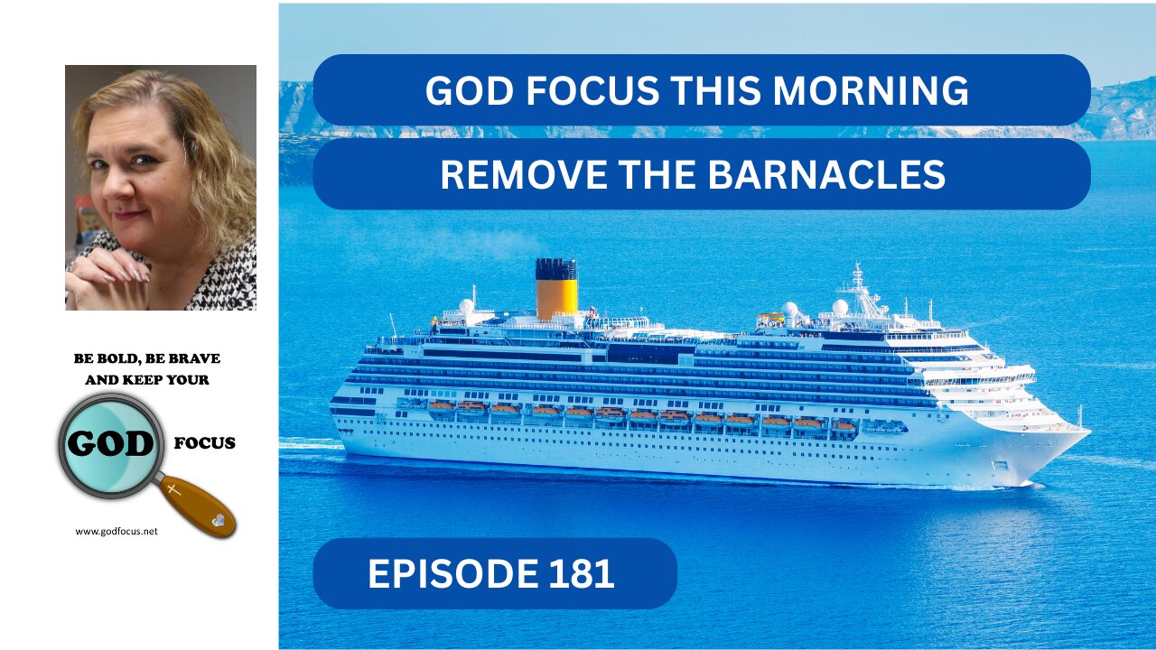 GOD FOCUS THIS MORNING EP-181 REMOVING THE BARNACLES