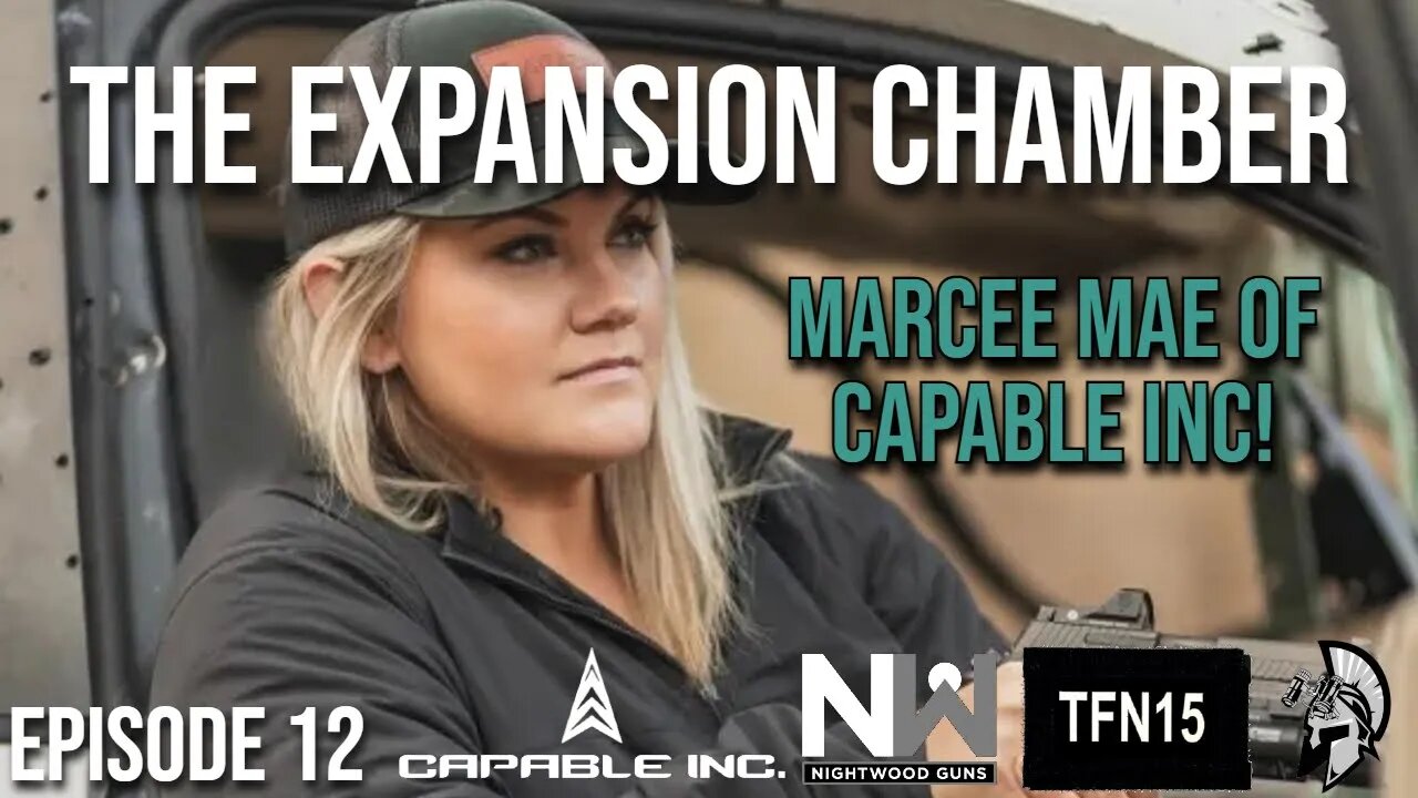 The Expansion Chamber: Special Guest Marcee Mae of @capableinc4861 with @TFN15 and @nightwoodguns ​