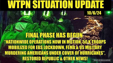 SITUATION UPDATE: “FINAL PHASE, 50K TROOPS MOBILIZED, FEMA WEAPONIZED” - 10/6/24