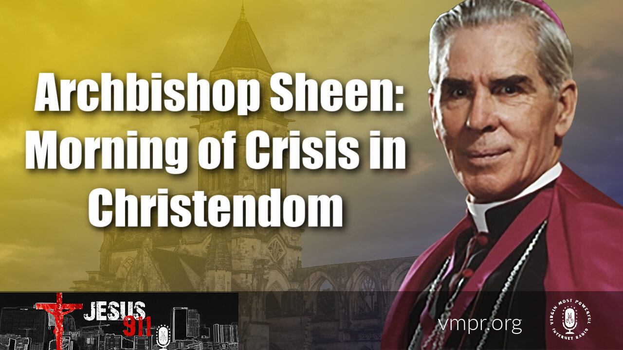 30 Aug 21, Jesus 911: Archbishop Sheen Morning of Crisis in Christendom