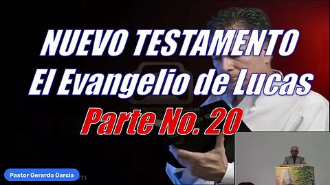 2023.08.16 - Estudio Biblico - Nuevo Testamento, Pte 20 Lucas