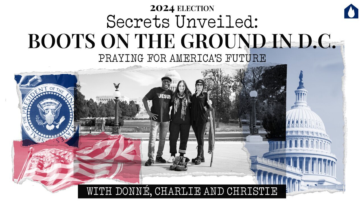 '2024 Election Secrets Unveiled - Boots on the Ground in D.C. – Praying for America's Future'