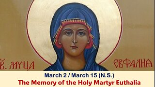 The Lives of Saints: March 2/15 (N.S.) The Memory of the Holy Martyr Euthalia